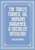 The Tables Turned; or, Nupkins Awakened. A Socialist Interlude (eBook, ePUB)