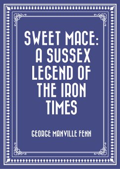 Sweet Mace: A Sussex Legend of the Iron Times (eBook, ePUB) - Manville Fenn, George