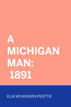 A Michigan Man: 1891 (eBook, ePUB) - Wilkinson Peattie, Elia