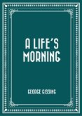 A Life's Morning (eBook, ePUB) A Life's Morning (eBook, ePUB)