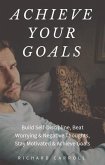 Achieve Your Goals: Build Self-Discipline, Beat Worrying & Negative Thoughts, Stay Motivated & Achieve Goals (eBook, ePUB)