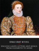 English Lands Letters and Kings: From Elizabeth to Anne (eBook, ePUB)