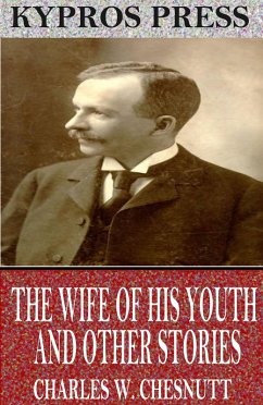 The Wife of his Youth and Other Stories of the Color Line (eBook, ePUB) - W. Chesnutt, Charles