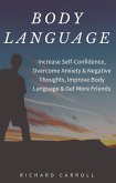 Body Language: Increase Self-Confidence, Overcome Anxiety & Negative Thoughts, Improve Body Language & Get More Friends (eBook, ePUB)
