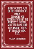 Shakespeare's play of the Merchant of Venice : Arranged for Representation at the Princess's Theatre, with Historical and Explanatory Notes by Charles Kean, F.S.A. (eBook, ePUB)