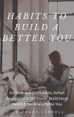 Habits To Build a Better You: Increase Self-Confidence, Defeat Depression & Self Doubt, Build Good Habits & Become a Better You (eBook, ePUB)