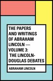 The Papers And Writings Of Abraham Lincoln - Volume 3: The Lincoln-Douglas Debates (eBook, ePUB)
