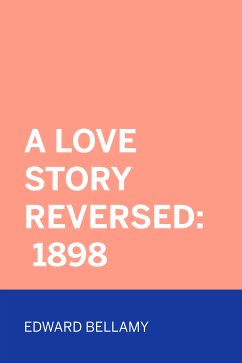 A Love Story Reversed: 1898 (eBook, ePUB) - Bellamy, Edward