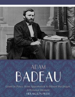 Grant in Peace: from Appomattox to Mount McGregor, a Personal Memoir (eBook, ePUB) - Badeau, Adam