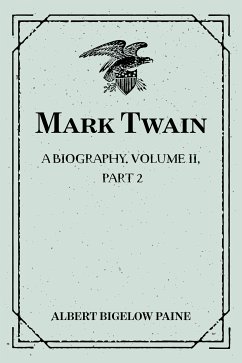 Mark Twain: A Biography. Volume II, Part 2: 1886-1900 (eBook, ePUB) - Bigelow Paine, Albert