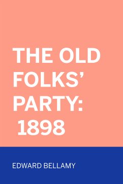 The Old Folks' Party: 1898 (eBook, ePUB) - Bellamy, Edward