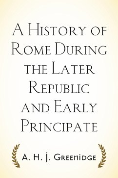 A History of Rome During the Later Republic and Early Principate (eBook, ePUB) - H. J. Greenidge, A.