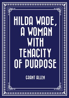 Hilda Wade, a Woman with Tenacity of Purpose (eBook, ePUB) - Allen, Grant