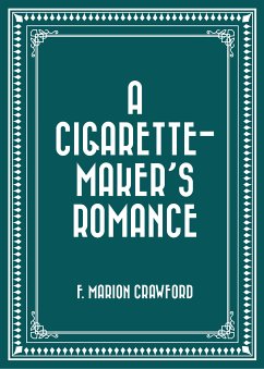 A Cigarette-Maker's Romance (eBook, ePUB) - Marion Crawford, F.