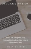 Procrastination: Boost Self-Discipline, Stop Procrastination, Hack Your Mind & Achieve Anything (eBook, ePUB)