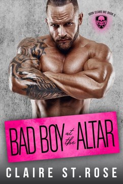 Bad Boy at the Altar (Iron Claws MC, #3) (eBook, ePUB) - Rose, Claire St.