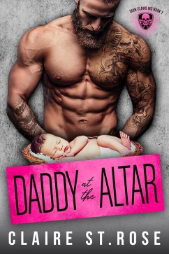 Daddy at the Altar (Iron Claws MC, #1) (eBook, ePUB) - Rose, Claire St.