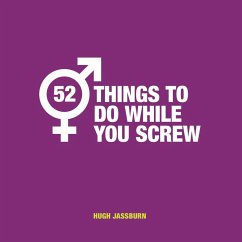 52 Things to Do While You Screw (eBook, ePUB) - Jassburn, Hugh