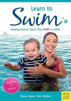 Learn to Swim: Helping Parents Teach Their Baby to Swim - Newborn to 3 Years - Ayton, Tracey; Holden, Ben