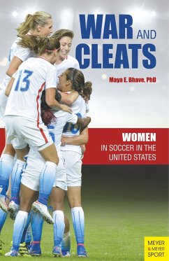 War and Cleats: Women in Soccer in the United States - Bhave, Maya