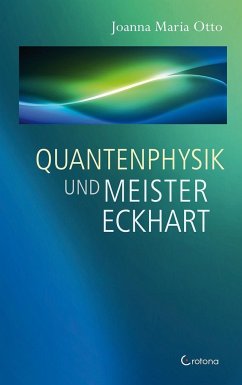 Quantenphysik und Meister Eckhart - Otto, Joanna Maria