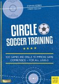 Circle Soccer Training: 100 Games and Drills to Improve Game Competence - For All Levels