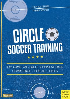 Circle Soccer Training: 100 Games and Drills to Improve Game Competence - For All Levels - Seeger, Fabian;Kerber, Stephan