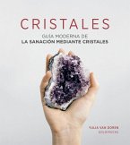 Cristales: Guía moderna de la sanación mediante cristales