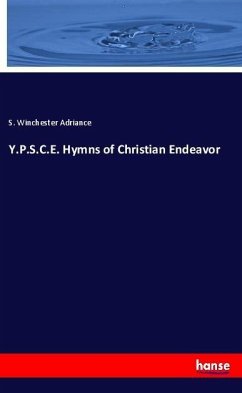 Y.P.S.C.E. Hymns of Christian Endeavor - Adriance, S. Winchester