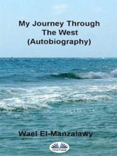 My Journey Through The West (Autobiography) (eBook, ePUB) - El-Manzalawy, Wael