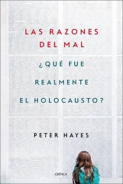 Las razones del mal : ¿qué fue realmente el Holocausto? - Hayes, Peter