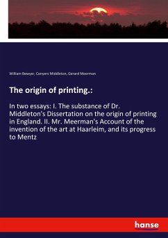 The origin of printing.: - Bowyer, William;Middleton, Conyers;Meerman, Gerard