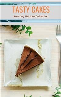 Tasty Cakes - Amazing Recipes Collection (eBook, ePUB) - Adams, Dennis