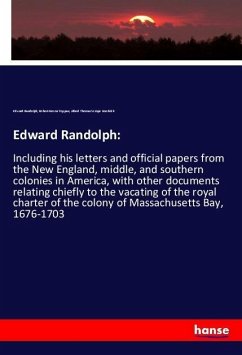 Edward Randolph: - Randolph, Edward;Toppan, Robert Noxon;Goodrick, Alfred Thomas Scrope