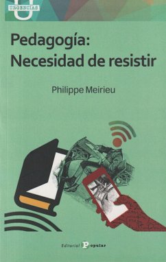 Pedagogía : necesidad de resistir - Meirieu, Philippe