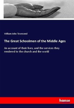 The Great Schoolmen of the Middle Ages - Townsend, William John