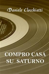 Compro casa su Saturno (eBook, ePUB) - Clocchiatti, Daniele