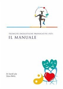 Tecniche Energetiche Provocative (PET) - Il Manuale (eBook, PDF) - Wells, Steve