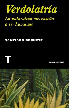 Verdolatría : la naturaleza nos enseña a ser humanos - Beruete, Santiago