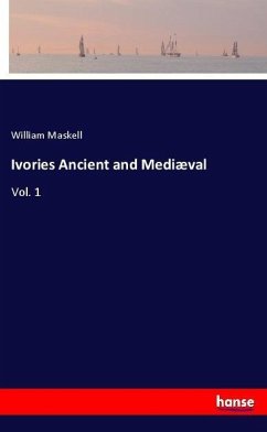 Ivories Ancient and Mediæval - Maskell, William