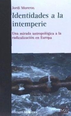 Identidades a la intemperie : una mirada antropológica a la radicalización en Europa - Moreras, Jordi