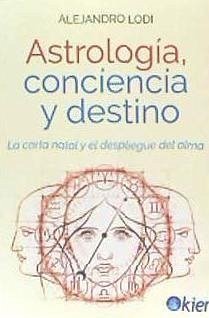 Astrología, conciencia y destino : la carta natal y el despliegue del alma - Lodi, Alejandro