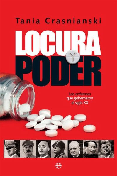 Locura y poder : los enfermos que gobernaron el siglo XX Locura y poder : los enfermos que gobernaron el siglo XX