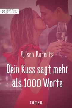 Dein Kuss sagt mehr als 1000 Worte (eBook, ePUB) - Roberts, Alison; Roberts, Alison