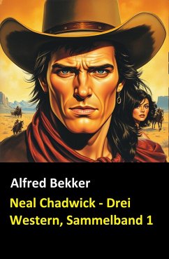 Cover Neal Chadwick - Drei Western, Sammelband 1 (eBook, ePUB)