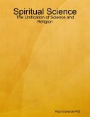 Spiritual Science: The Unification of Science and Religion (eBook, ePUB)