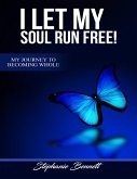 I Let My Soul Run Free My Journey to Becoming Whole (eBook, ePUB)