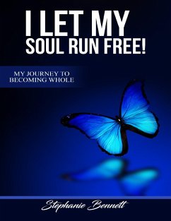 I Let My Soul Run Free My Journey to Becoming Whole (eBook, ePUB) - Bennett, Stephanie