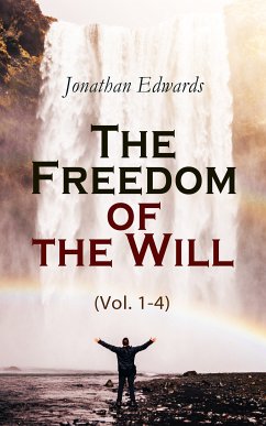 The Freedom of the Will (Vol. 1-4) (eBook, ePUB) - Edwards, Jonathan