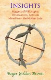 Insights, Nuggets of Philosophy, Observations, Attitude Mined from the Mother Lode (eBook, ePUB) Insights, Nuggets of Philosophy, Observations, Attitude Mined from the Mother Lode (eBook, ePUB)